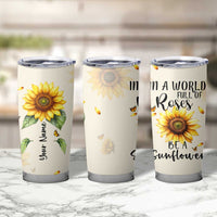Personalized Sunflower Garden Tumbler Cup Custom Name In A World Full Of Roses Be A Sunflower Inspirational Gift TB02