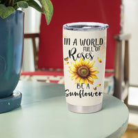Personalized Sunflower Garden Tumbler Cup Custom Name In A World Full Of Roses Be A Sunflower Inspirational Gift TB02