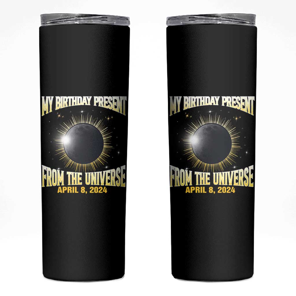 Total Solar Eclipse Skinny Tumbler My Birthday Present From The Universe April 8 2024 - Wonder Print Shop