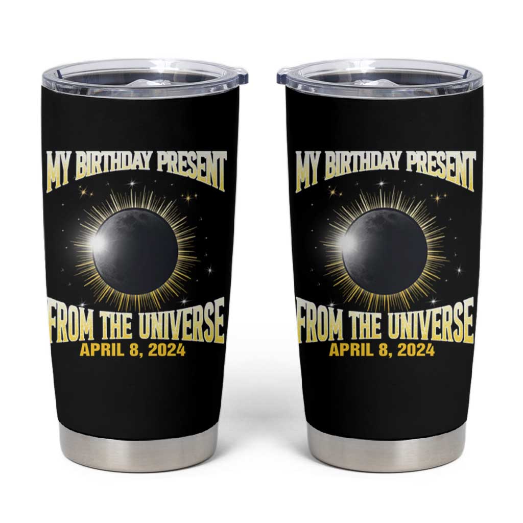 Total Solar Eclipse Tumbler Cup My Birthday Present From The Universe April 8 2024 - Wonder Print Shop