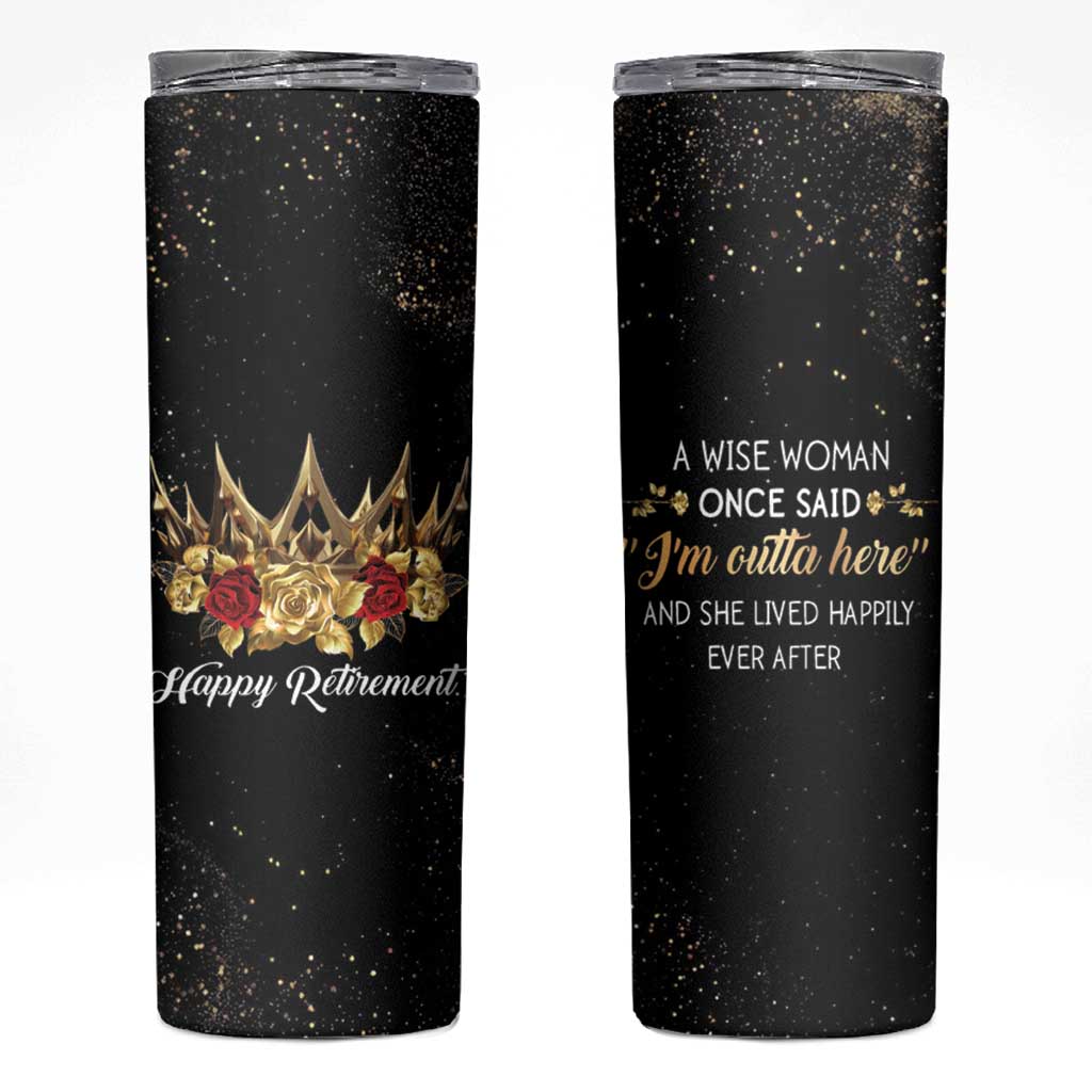 Funny Retirement Skinny Tumbler A Wise Women Once Said I'm Outta Here And She Lived Happily Ever After - Wonder Print Shop