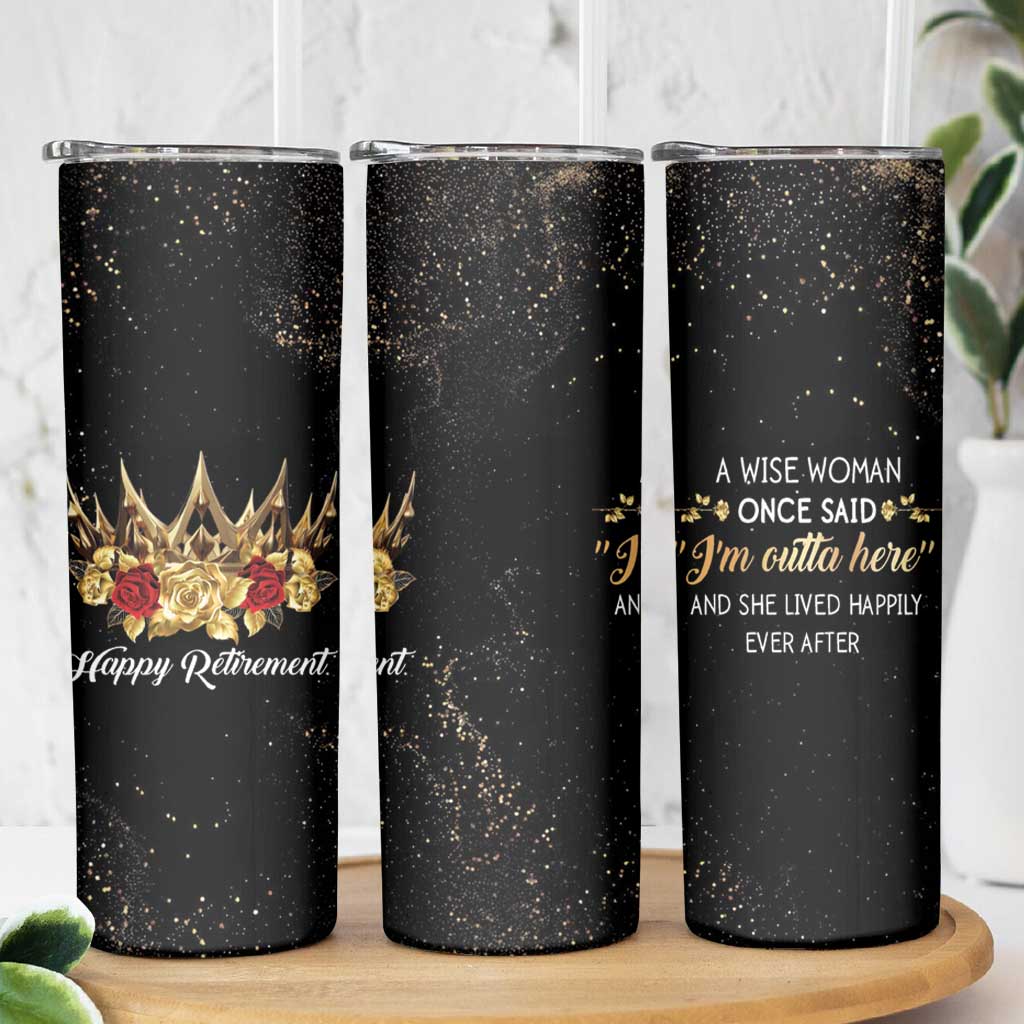 Funny Retirement Skinny Tumbler A Wise Women Once Said I'm Outta Here And She Lived Happily Ever After - Wonder Print Shop