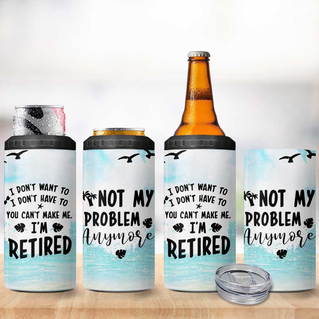 Retirement Gifts For Women 4 in 1 Can Cooler Tumbler Not My Problem Anymore Beach Trip - Wonder Print Shop