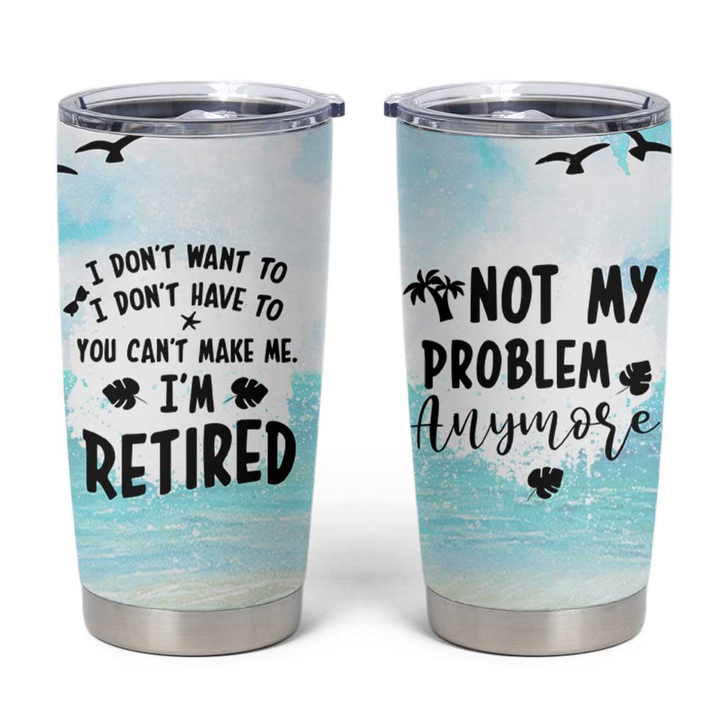 Retirement Gifts For Women Tumbler Cup Not My Problem Anymore Beach Trip - Wonder Print Shop