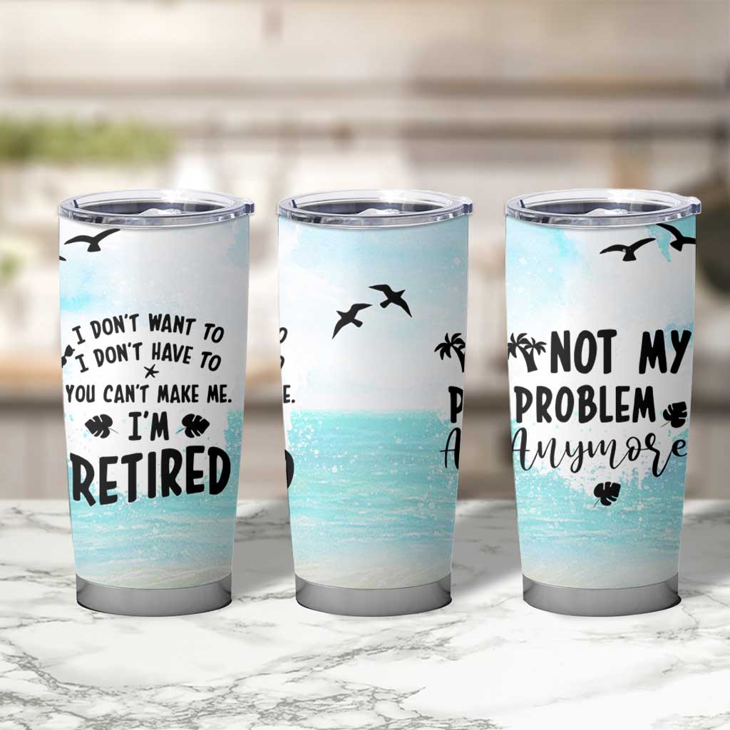 Retirement Gifts For Women Tumbler Cup Not My Problem Anymore Beach Trip - Wonder Print Shop