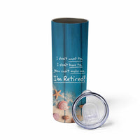 Happy Retirement Travel Skinny Tumbler You Can't Make Me I'm Retired Beach Lover - Wonder Print Shop