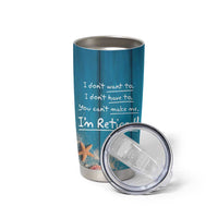 Happy Retirement Travel Tumbler Cup You Can't Make Me I'm Retired Beach Lover - Wonder Print Shop