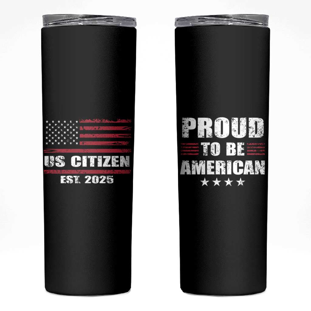 Proud To Be American Skinny Tumbler US Citizen Est 2025
