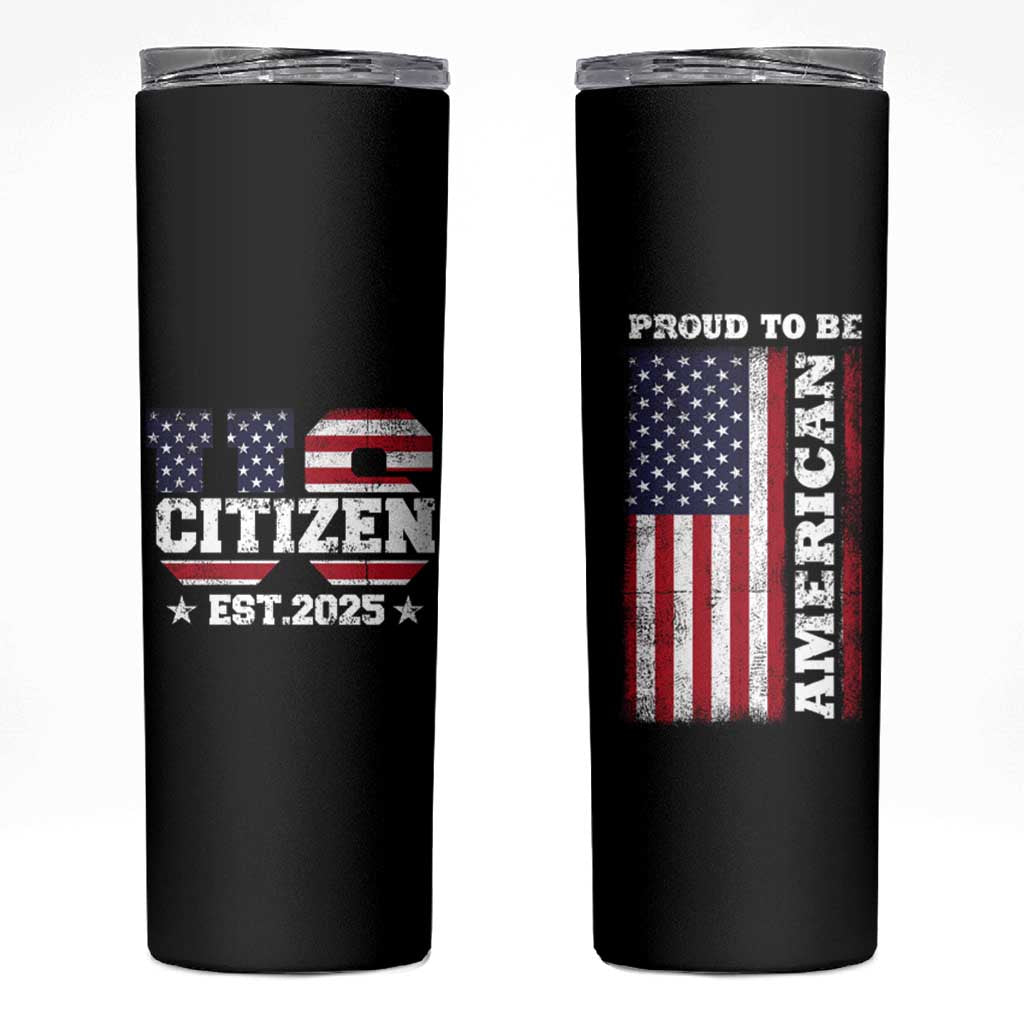 American Patriot Skinny Tumbler US Citizen Est 2025 Proud To Be American