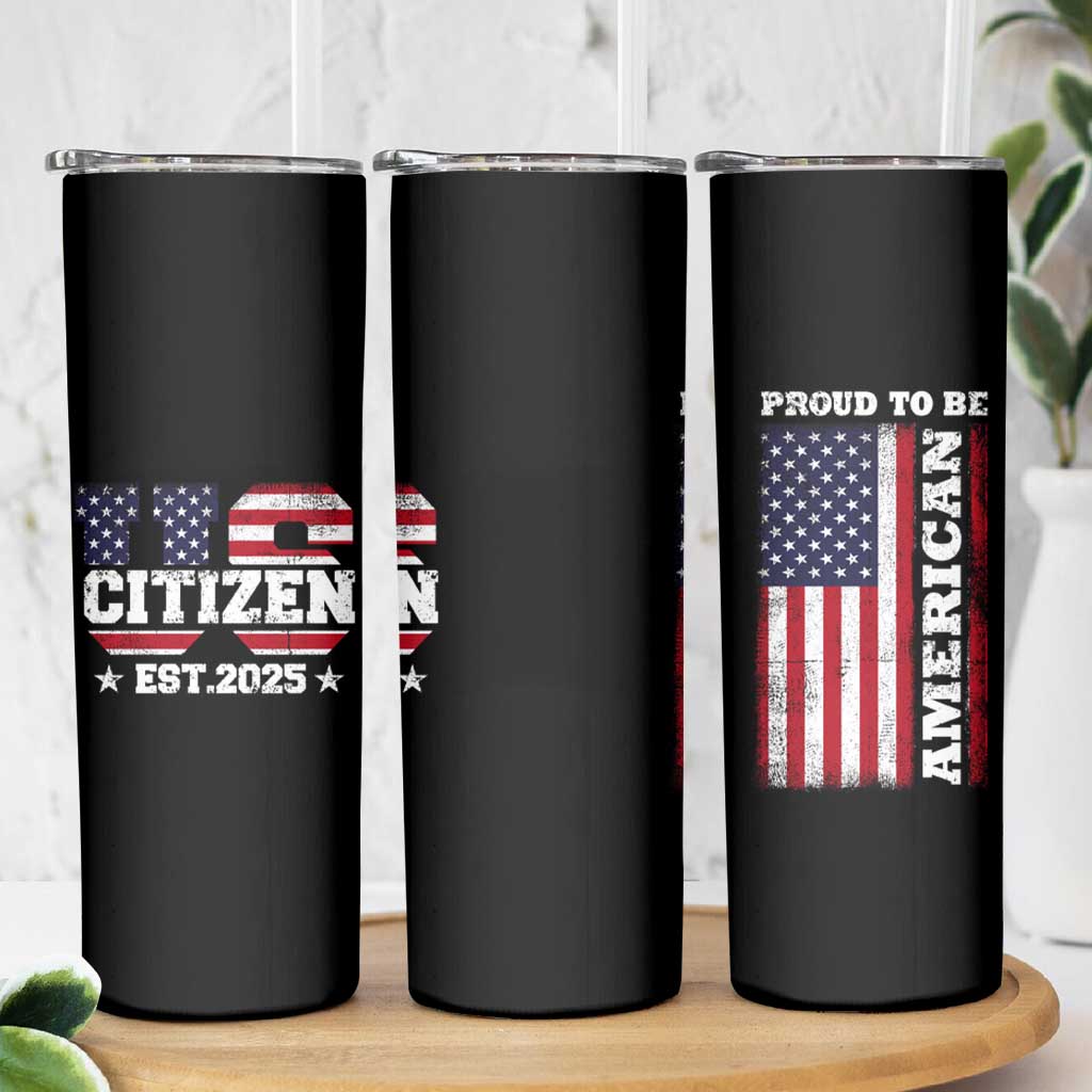 American Patriot Skinny Tumbler US Citizen Est 2025 Proud To Be American