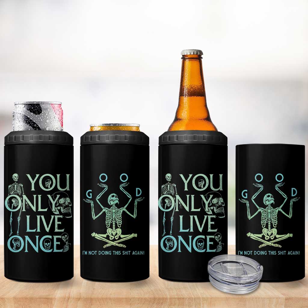 Funny You Only Live Once 4 in 1 Can Cooler Tumbler Good I'm Not Doing This Shit Again Essential - Wonder Print Shop