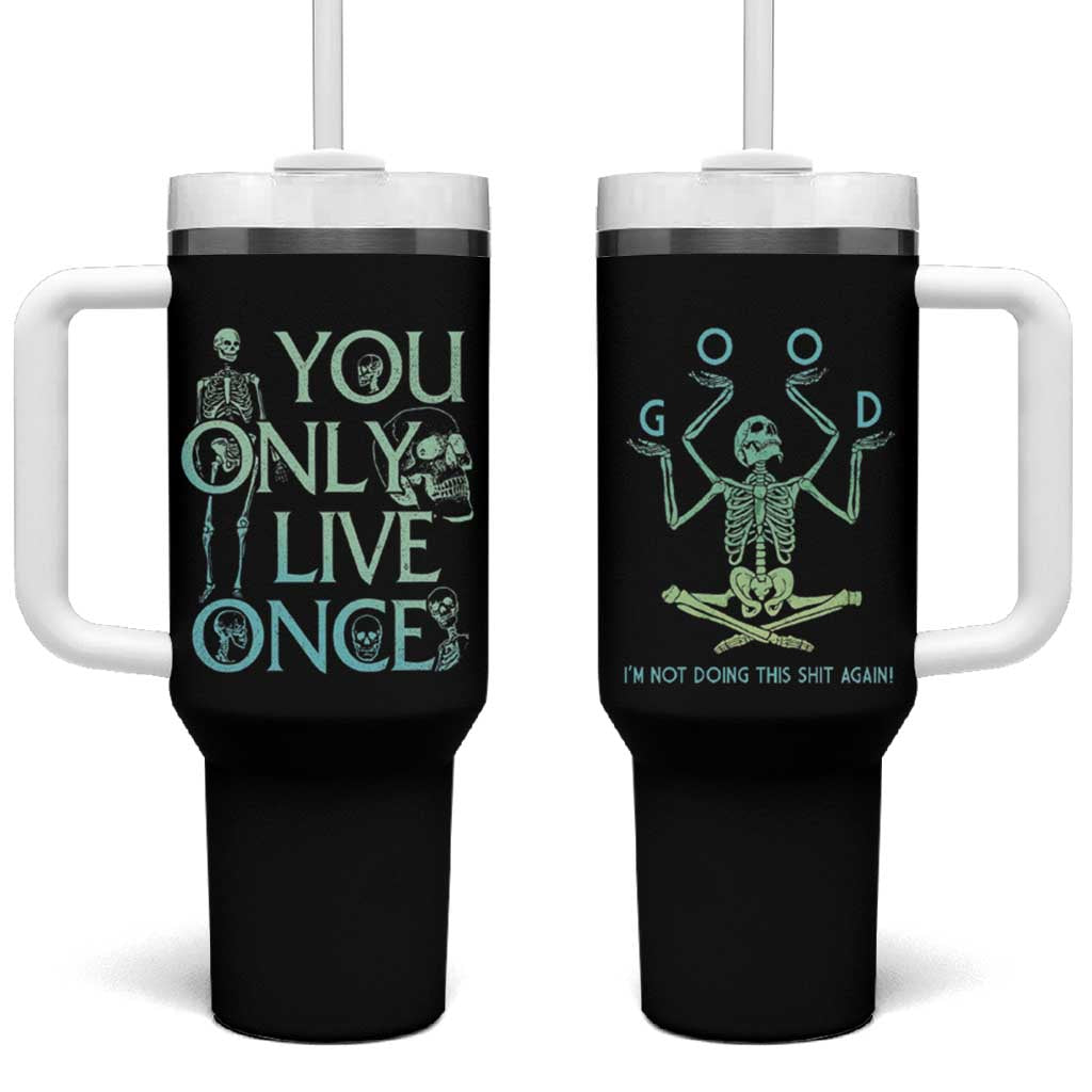 Funny You Only Live Once Tumbler With Handle Good I'm Not Doing This Shit Again Essential - Wonder Print Shop