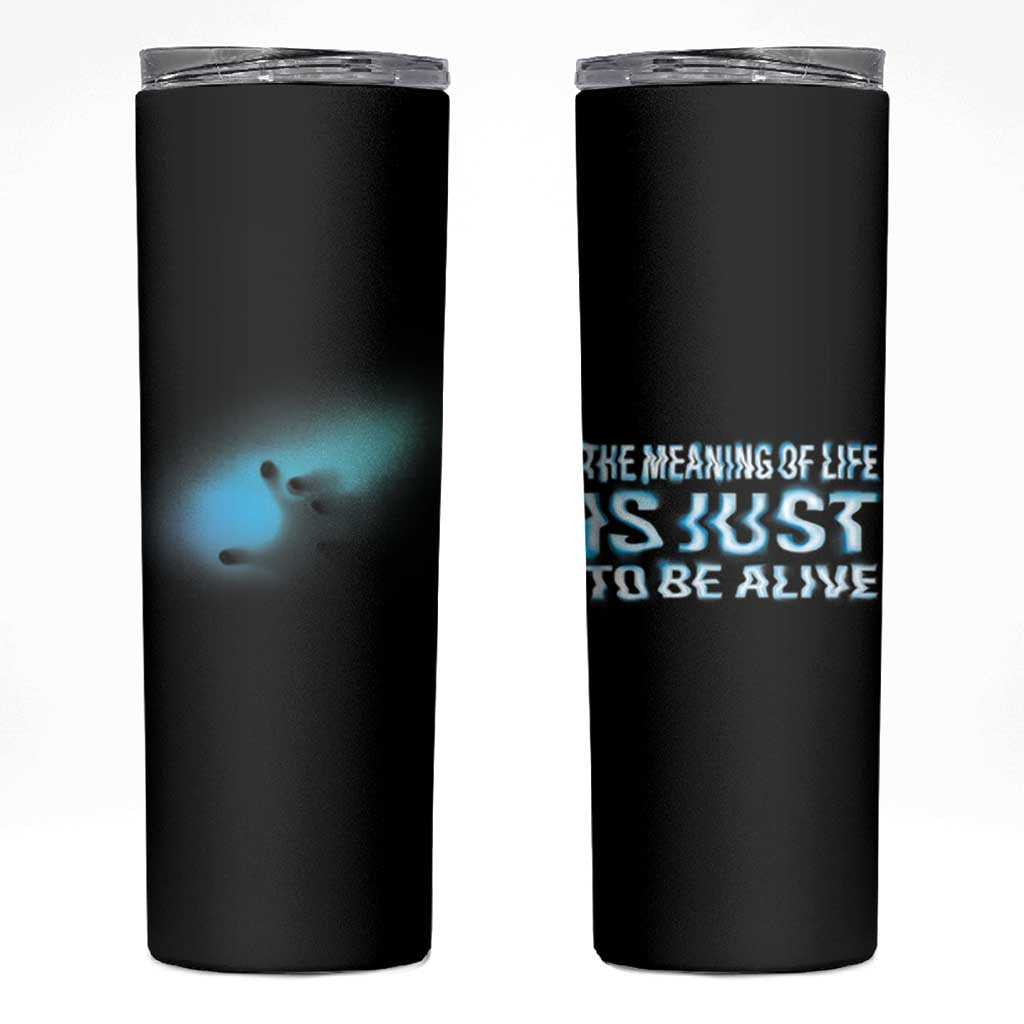 Suicide Prevention Skinny Tumbler The Meaning Of Life Is Just To Be Alive - Wonder Print Shop