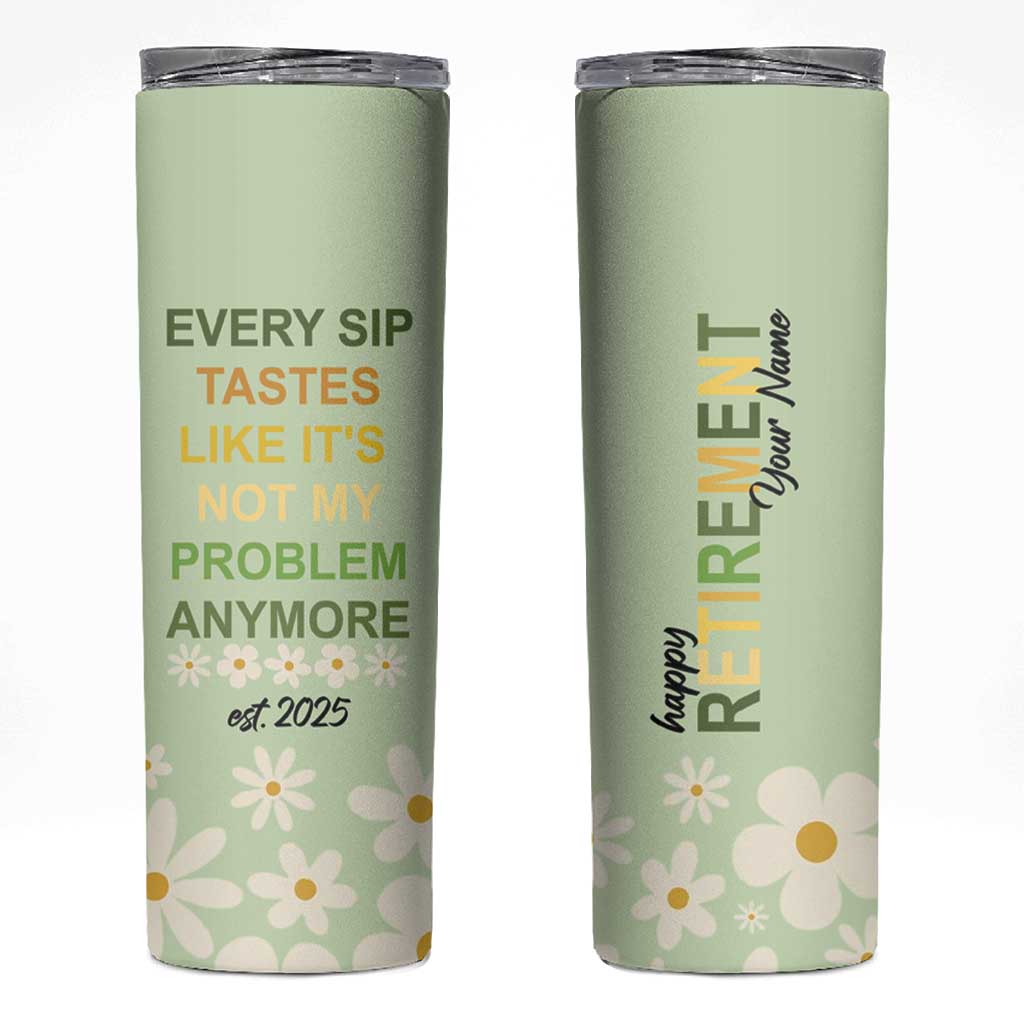 Personalized Retirement Gifts Skinny Tumbler Custom Name Retired 2025 Every Sip Tastes Like It's Not My Problem Anymore