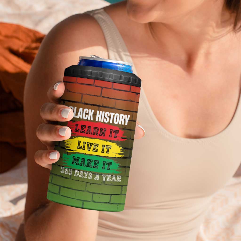 Black History 4 in 1 Can Cooler Tumbler Learn It Live It Make It 365 Days A Year