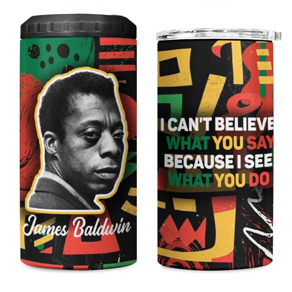 James Baldwin 4 in 1 Can Cooler Tumbler I Can't Believe What You Say Because I See What You Do Black Pride