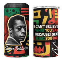 James Baldwin 4 in 1 Can Cooler Tumbler I Can't Believe What You Say Because I See What You Do Black Pride