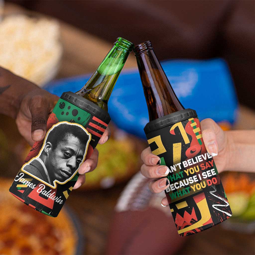 James Baldwin 4 in 1 Can Cooler Tumbler I Can't Believe What You Say Because I See What You Do Black Pride