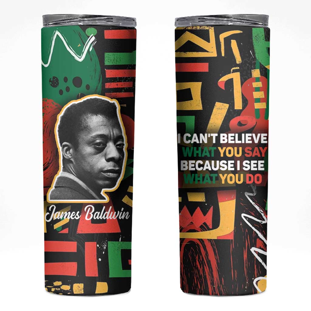 James Baldwin Skinny Tumbler I Can't Believe What You Say Because I See What You Do Black Pride