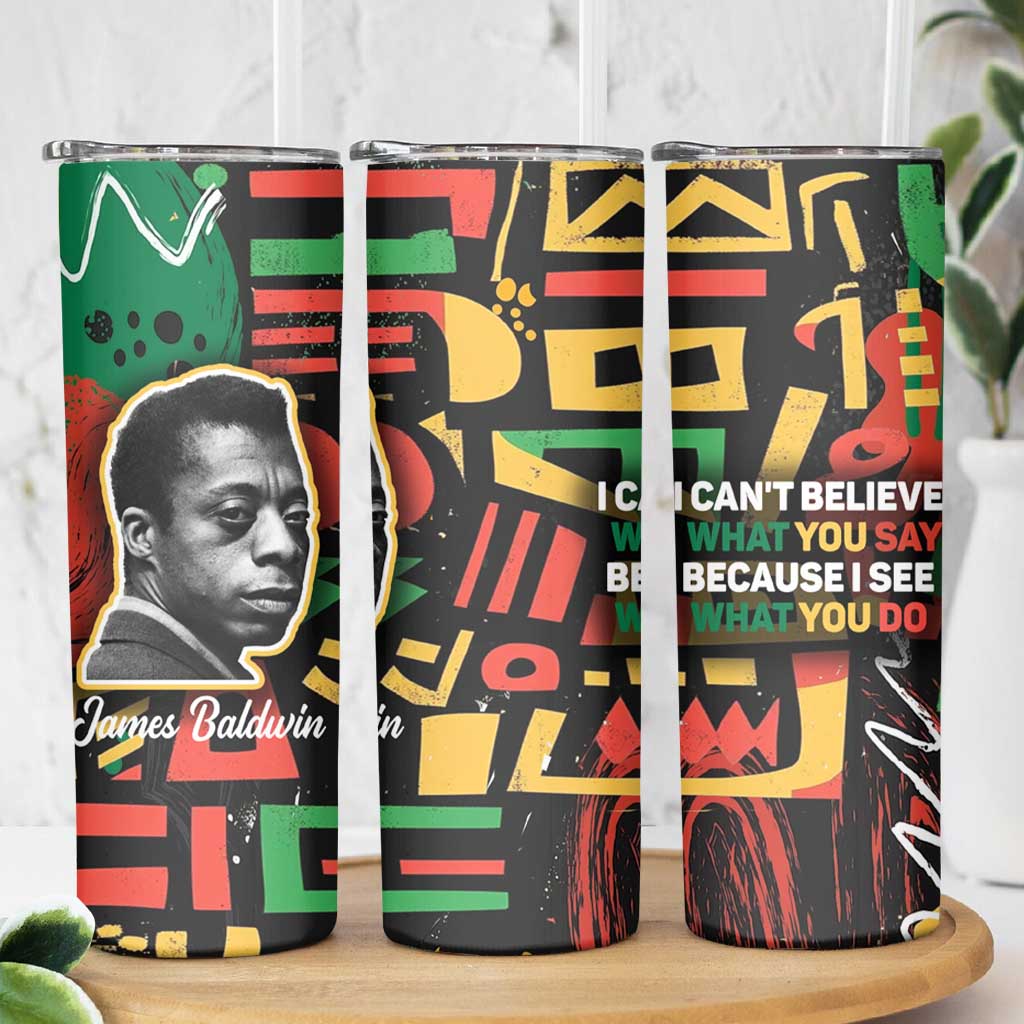 James Baldwin Skinny Tumbler I Can't Believe What You Say Because I See What You Do Black Pride