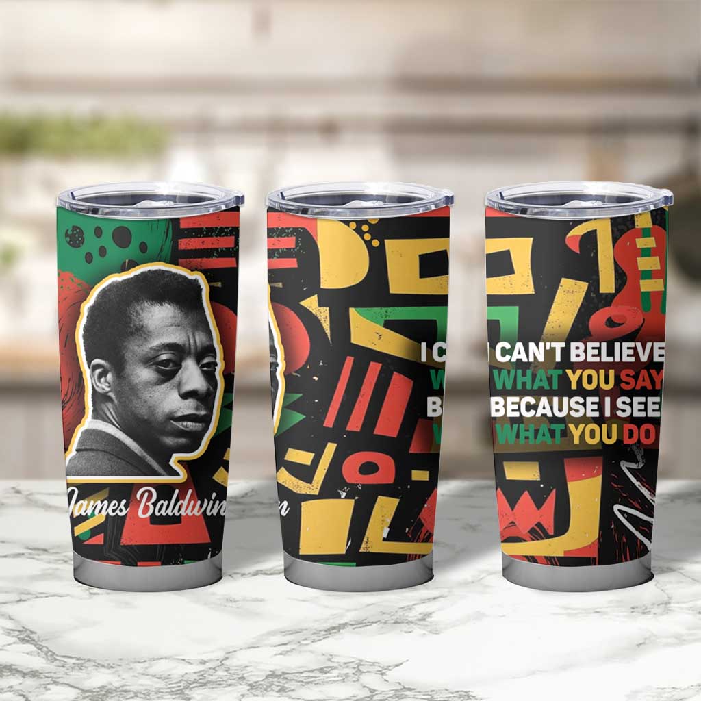 James Baldwin Tumbler Cup I Can't Believe What You Say Because I See What You Do Black Pride