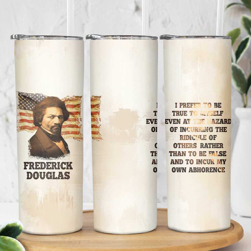 Frederick Skinny Tumbler I Prefer To Be True To Myself Even At The Hazaro Of Incurring The Ridicule Of Others