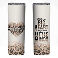Teacher Life Skinny Tumbler It Takes A Big Heart To Shape Little Minds - Wonder Print Shop