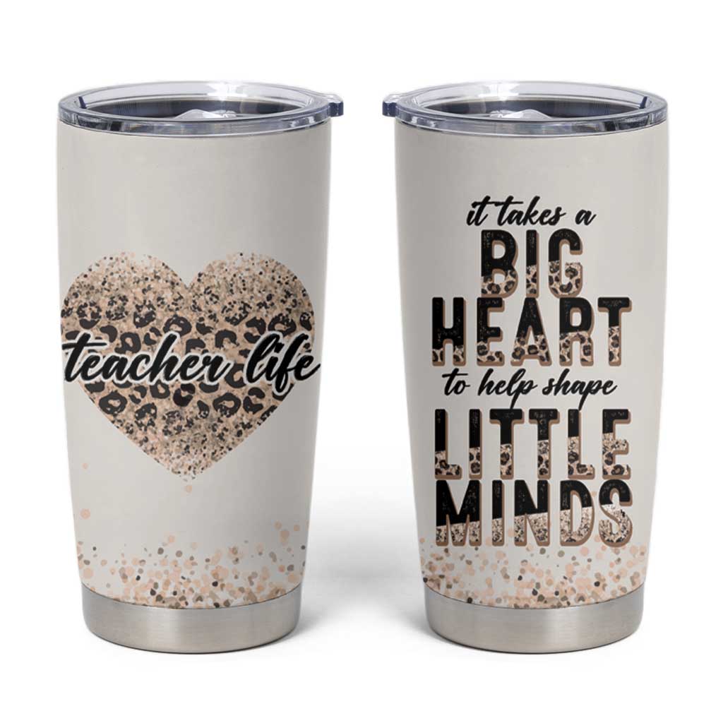 Teacher Life Tumbler Cup It Takes A Big Heart To Shape Little Minds - Wonder Print Shop
