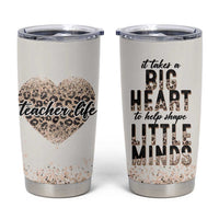 Teacher Life Tumbler Cup It Takes A Big Heart To Shape Little Minds - Wonder Print Shop