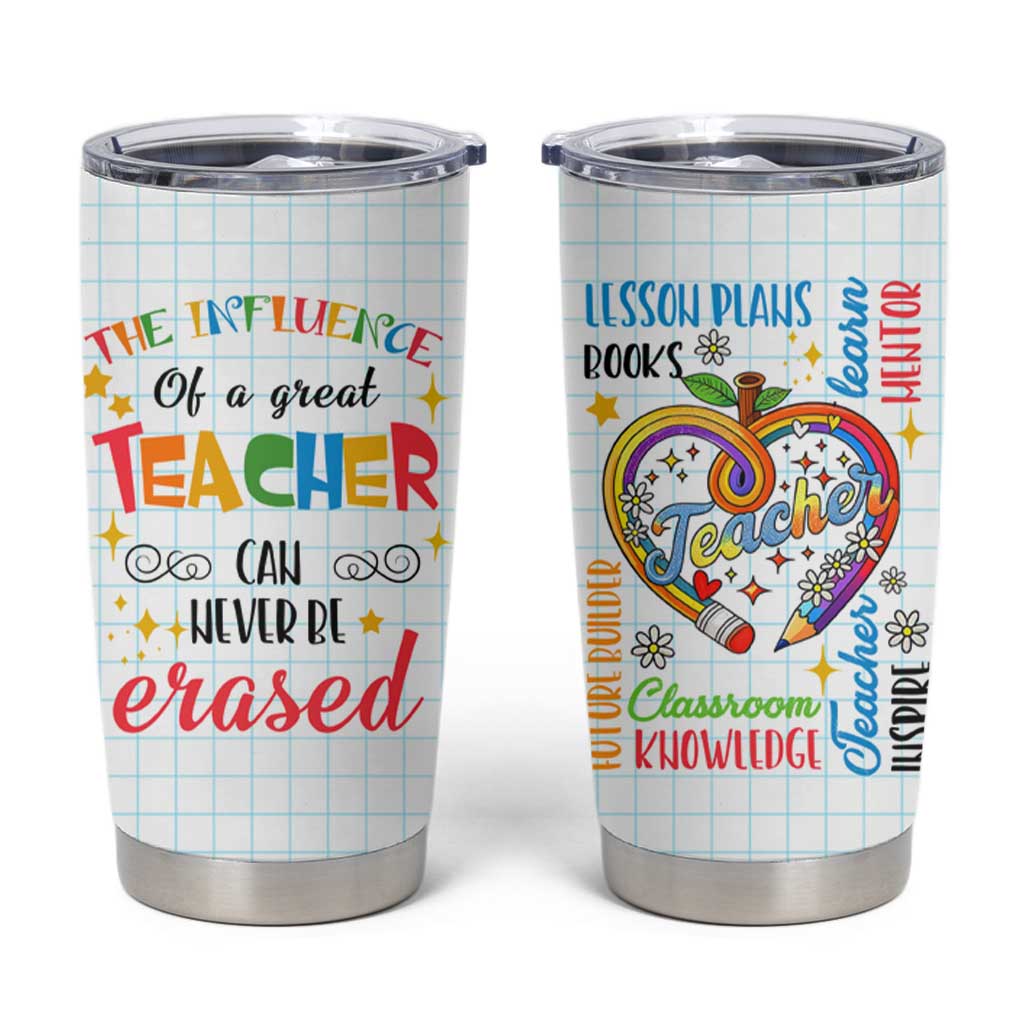 Teacher Tumbler Cup The Influence Of A Great Teacher Can Never Be Erased - Wonder Print Shop