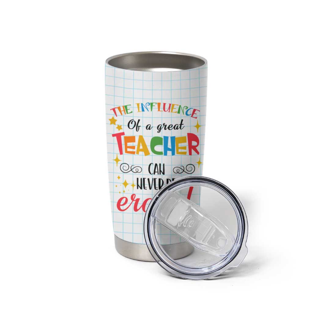 Teacher Tumbler Cup The Influence Of A Great Teacher Can Never Be Erased - Wonder Print Shop
