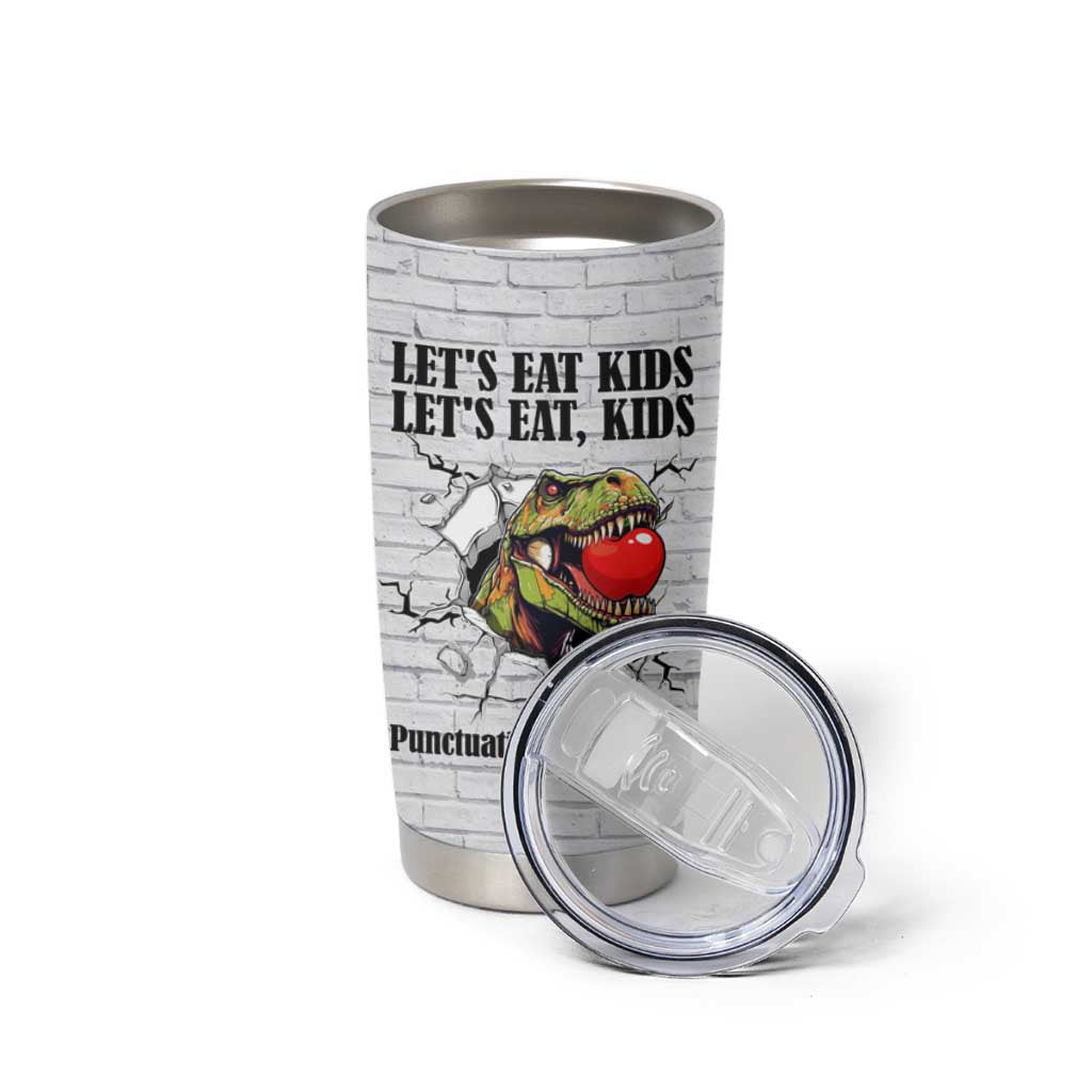 Funny Teacher Tumbler Cup Let's Eat Kids Punctuation Saves Lives Dinosaur - Wonder Print Shop