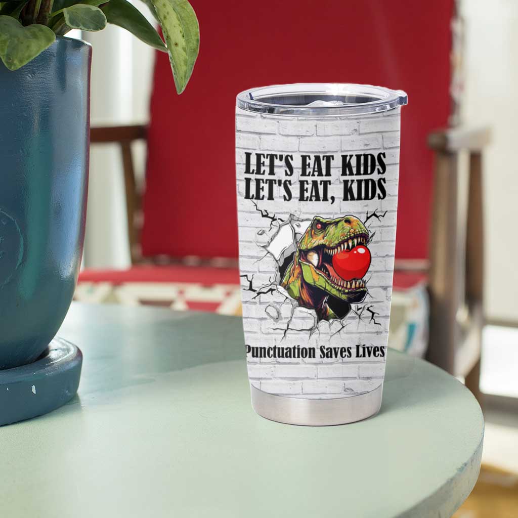 Funny Teacher Tumbler Cup Let's Eat Kids Punctuation Saves Lives Dinosaur - Wonder Print Shop