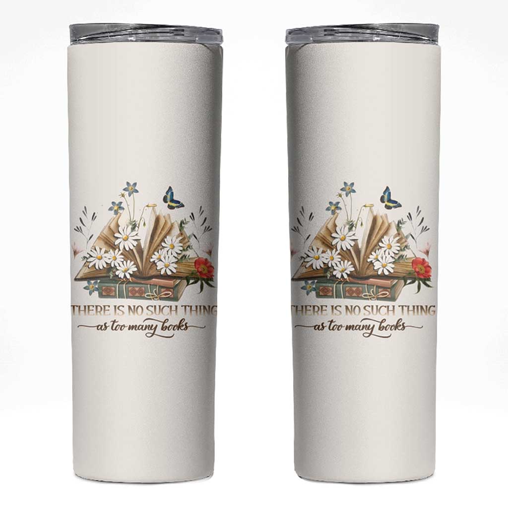 Book Lover Skinny Tumbler There Is No Such Thing As Too Many Books - Wonder Print Shop