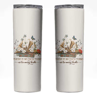 Book Lover Skinny Tumbler There Is No Such Thing As Too Many Books - Wonder Print Shop