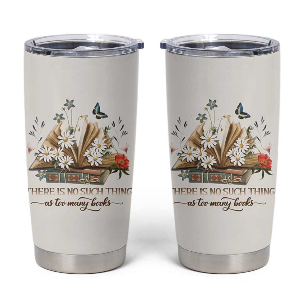 Book Lover Tumbler Cup There Is No Such Thing As Too Many Books - Wonder Print Shop