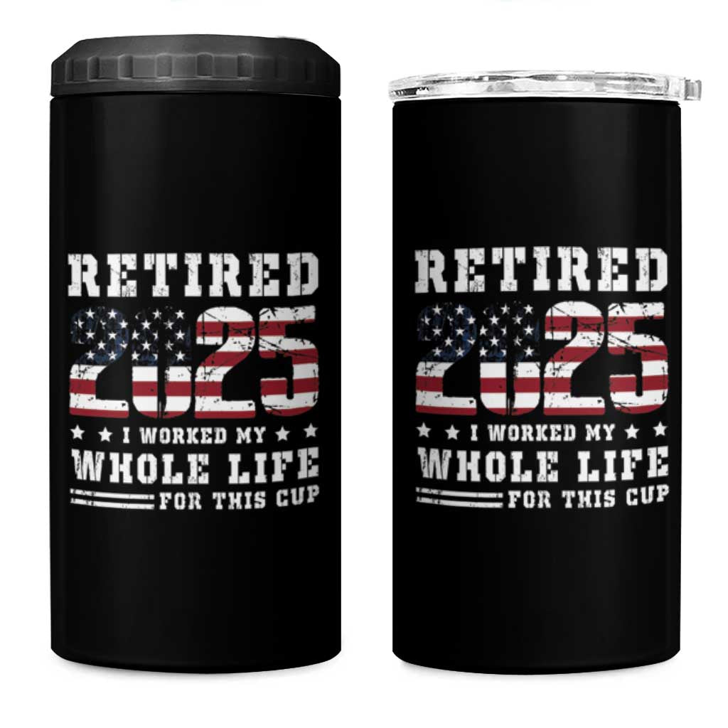 Retirement 2025 4 in 1 Can Cooler Tumbler I Worked My Whole Life For This Cup