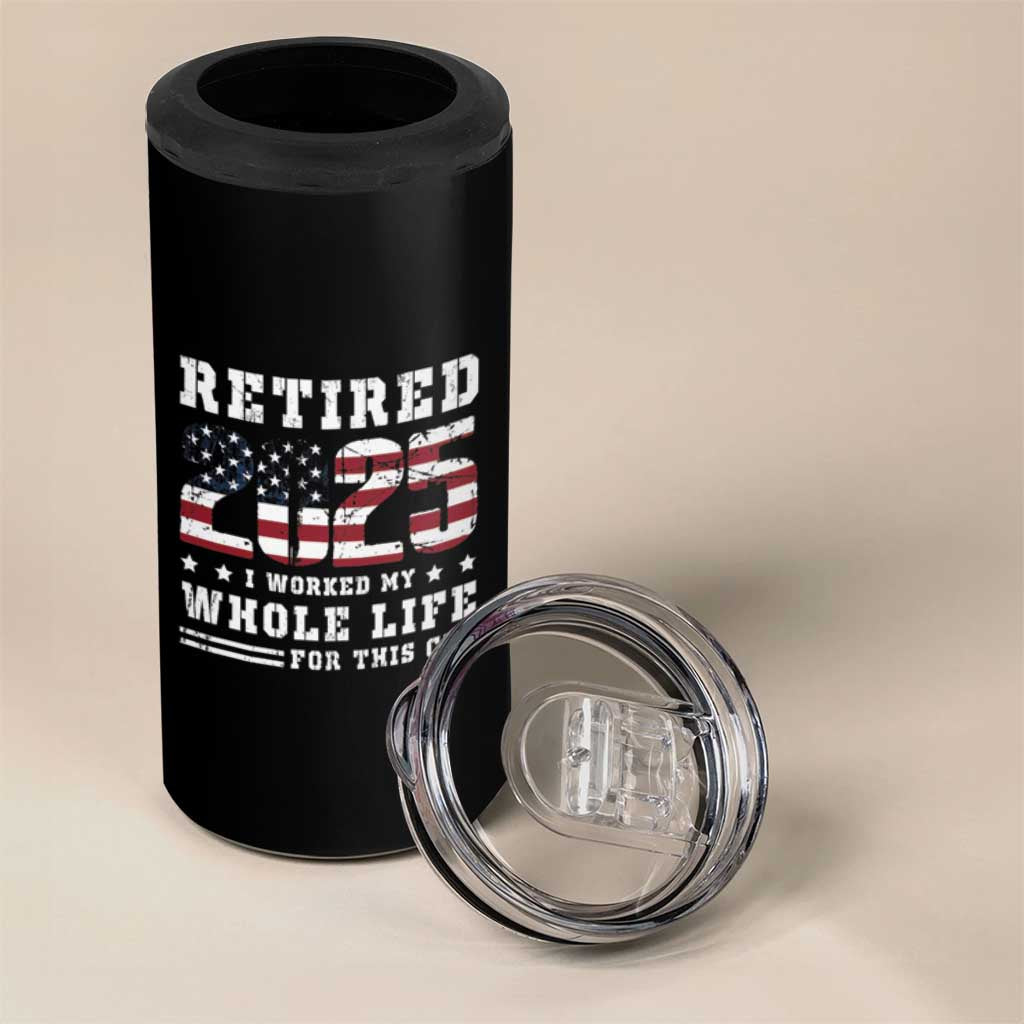 Retirement 2025 4 in 1 Can Cooler Tumbler I Worked My Whole Life For This Cup