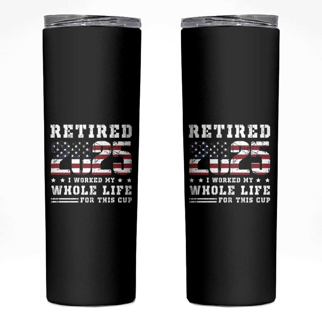 Retirement 2025 Skinny Tumbler I Worked My Whole Life For This Cup