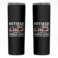 Retirement 2025 Skinny Tumbler I Worked My Whole Life For This Cup