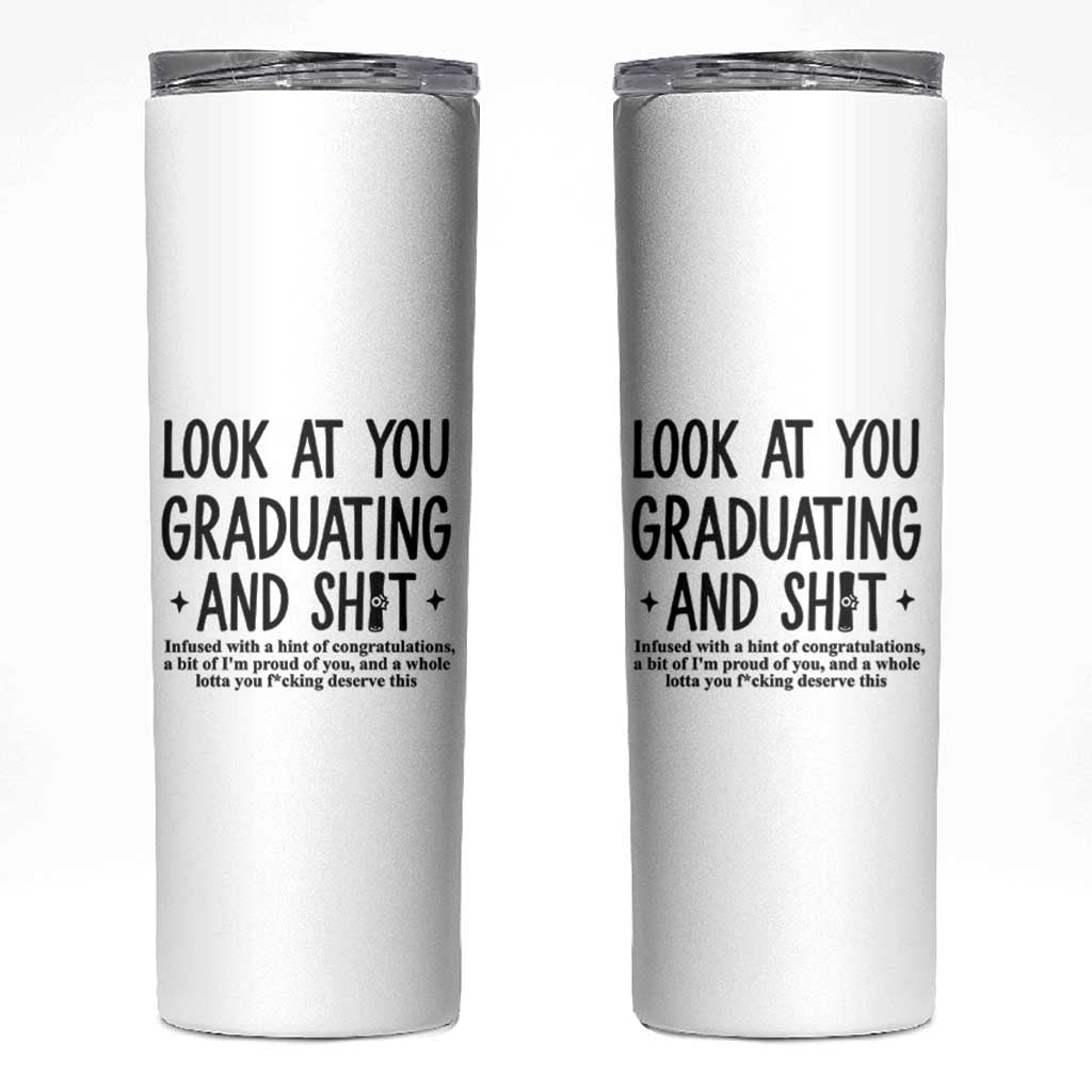 Funny Graduation Gifts Skinny Tumbler Look At You Graduating And Shit