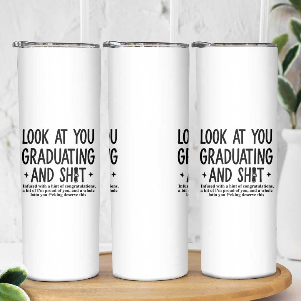 Funny Graduation Gifts Skinny Tumbler Look At You Graduating And Shit