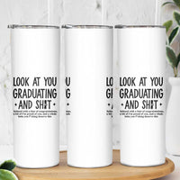 Funny Graduation Gifts Skinny Tumbler Look At You Graduating And Shit
