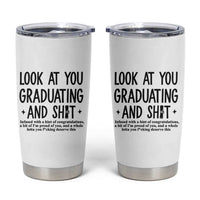 Funny Graduation Gifts Tumbler Cup Look At You Graduating And Shit