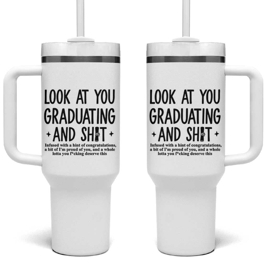 Funny Graduation Gifts Tumbler With Handle Look At You Graduating And Shit