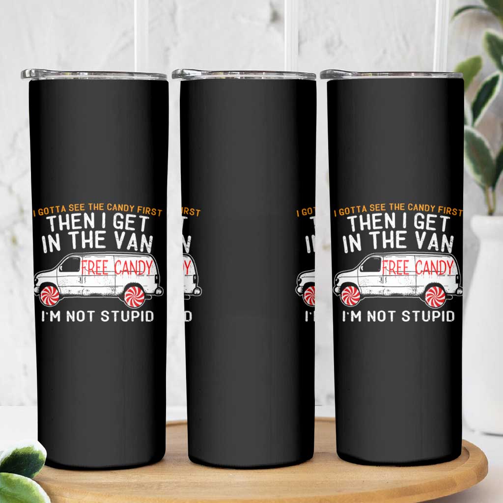 I'm Not Stupid I Gotta See The Candy First Then I Get In The Van Funny Skinny Tumbler - Wonder Print Shop