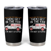 I'm Not Stupid I Gotta See The Candy First Then I Get In The Van Funny Tumbler Cup - Wonder Print Shop