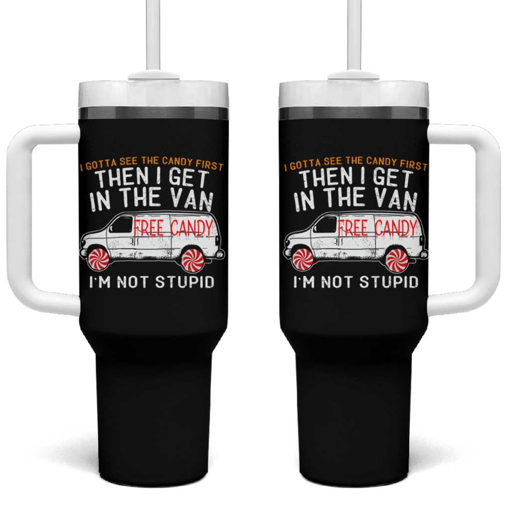 I'm Not Stupid I Gotta See The Candy First Then I Get In The Van Funny Tumbler With Handle - Wonder Print Shop