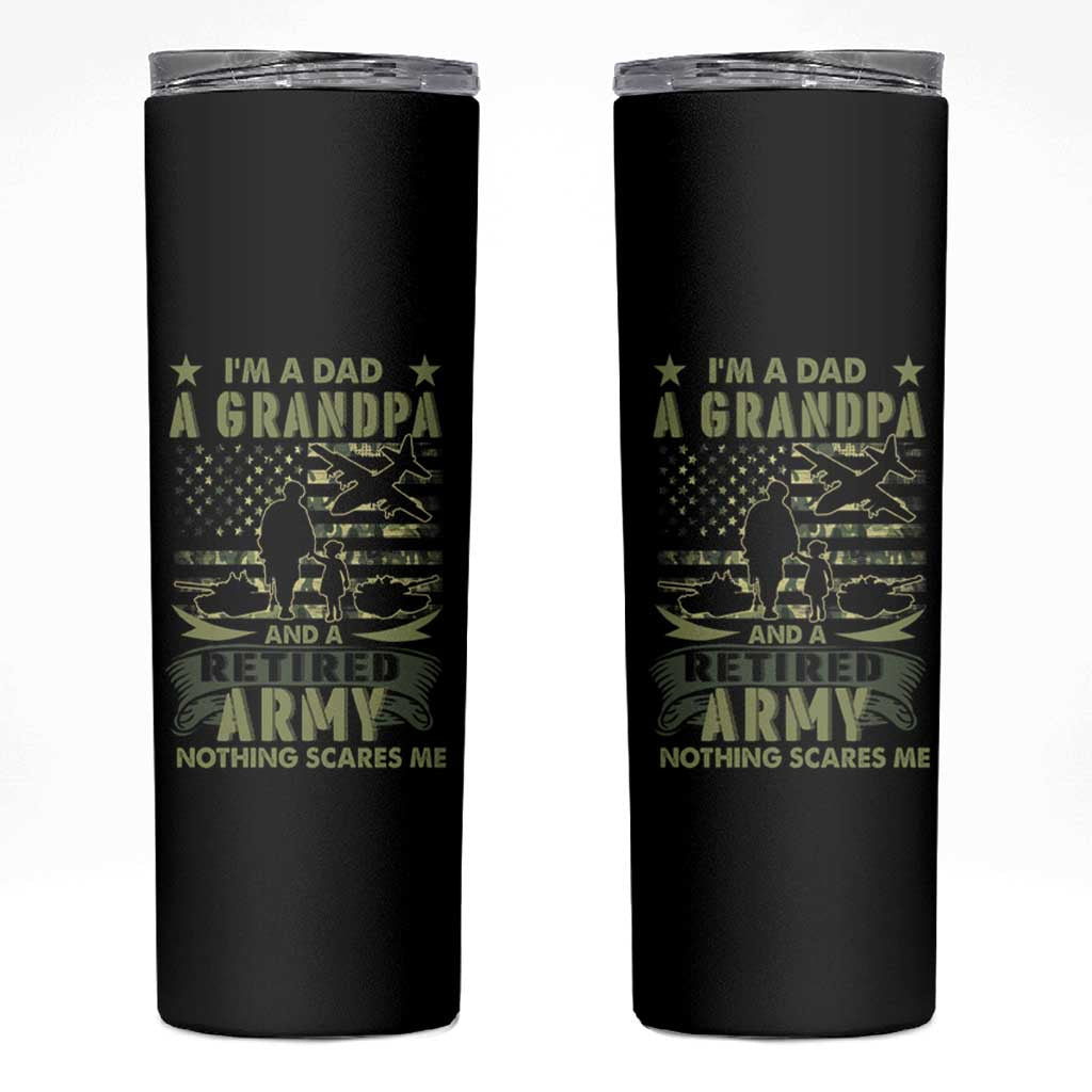 Retirement Skinny Tumbler I'm A Dad A Grandpa And A Retired Army Nothing Scares Me - Wonder Print Shop