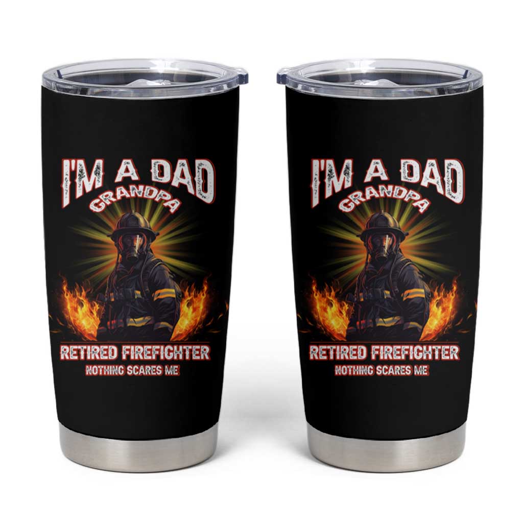 Retired Firefighter Tumbler Cup I'm A Dad A Grandpa Nothing Scares Me Fireman Retirement - Wonder Print Shop